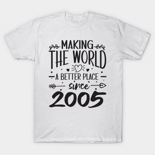 Birthday Making the world better place since 2005 T-Shirt by IngeniousMerch